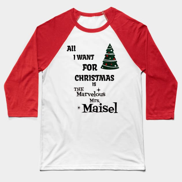 All i want for Christmas is The Marvelous Mrs.Maisel Baseball T-Shirt by Imaginate